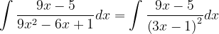 \dpi{120} \int \frac{9x-5}{9x^{2}-6x+1}dx=\int \frac{9x-5}{\left ( 3x-1 \right )^{2}}dx